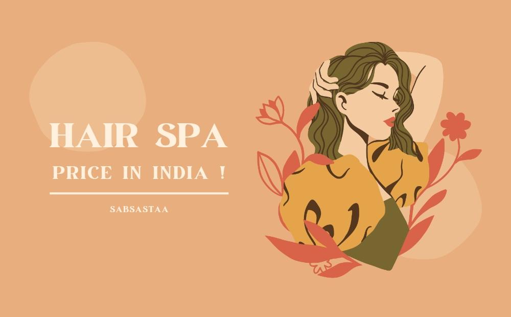 Hair Spa Price In India 2024 | 6 Best Spa Salon Price List